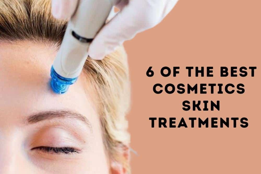 6 of The Best Cosmetic Skin Treatments