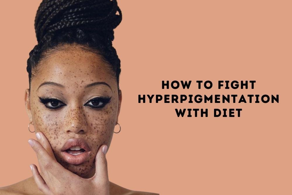 How To Fight Hyperpigmentation With Diet