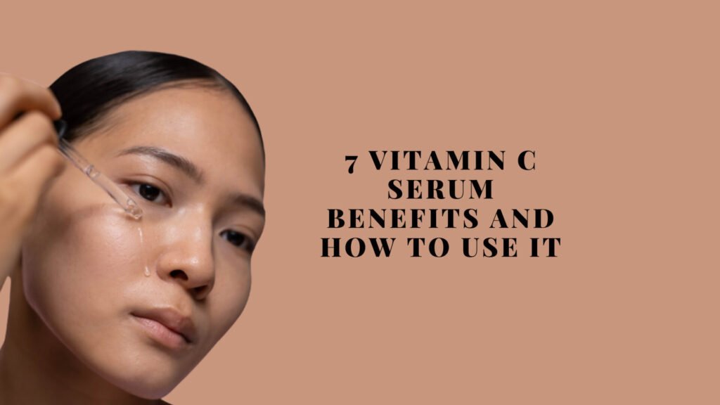 7 Vitamin C Serum Benefits and How to Use it (1)